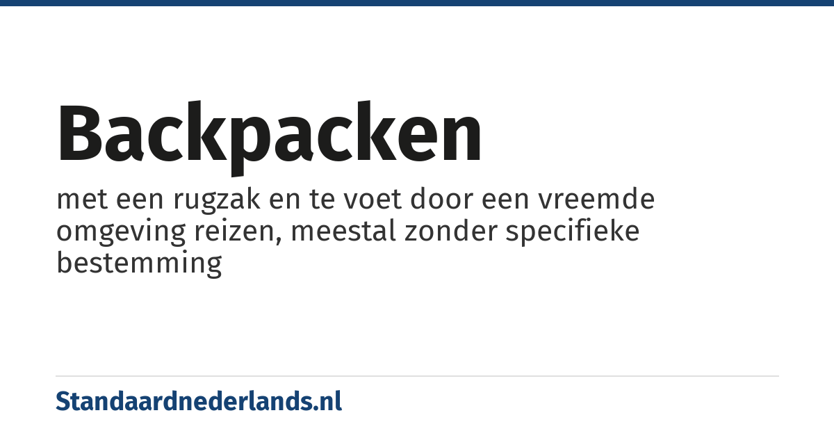 backpacken: met een rugzak en te voet door een vreemde omgeving reizen, meestal zonder specifieke bestemming