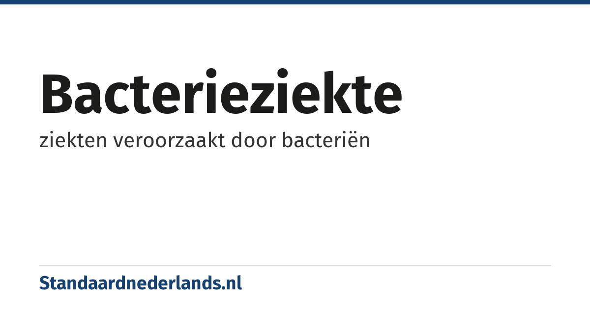 bacterieziekte: ziekten veroorzaakt door bacteriën