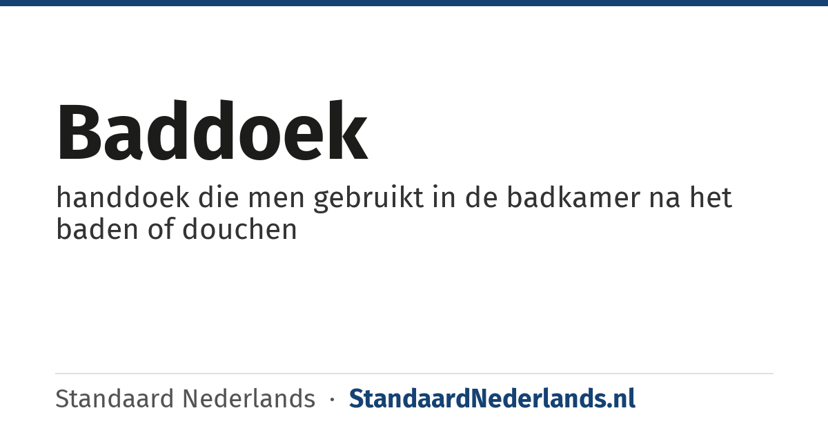 baddoek: handdoek die men gebruikt in de badkamer na het baden of douchen