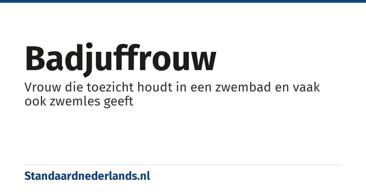 badjuffrouw: Vrouw die toezicht houdt in een zwembad en vaak ook zwemles geeft