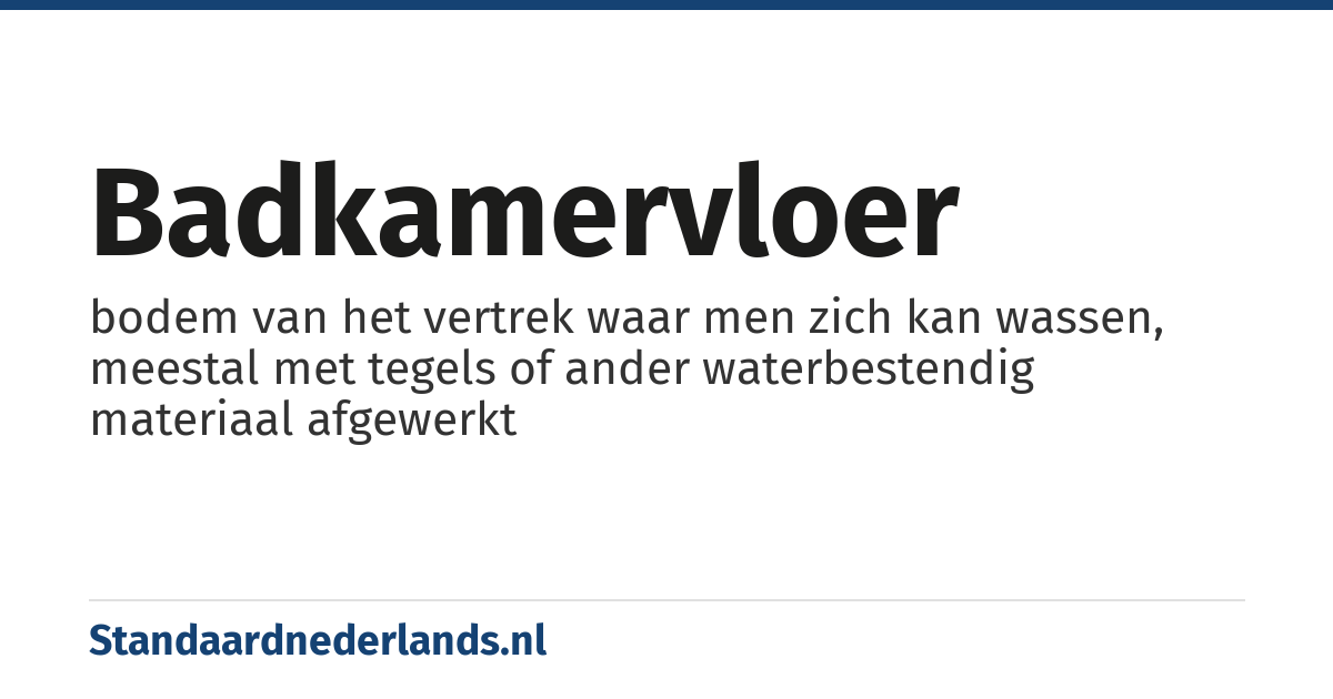 badkamervloer: bodem van het vertrek waar men zich kan wassen, meestal met tegels of ander waterbestendig materiaal afgewerkt