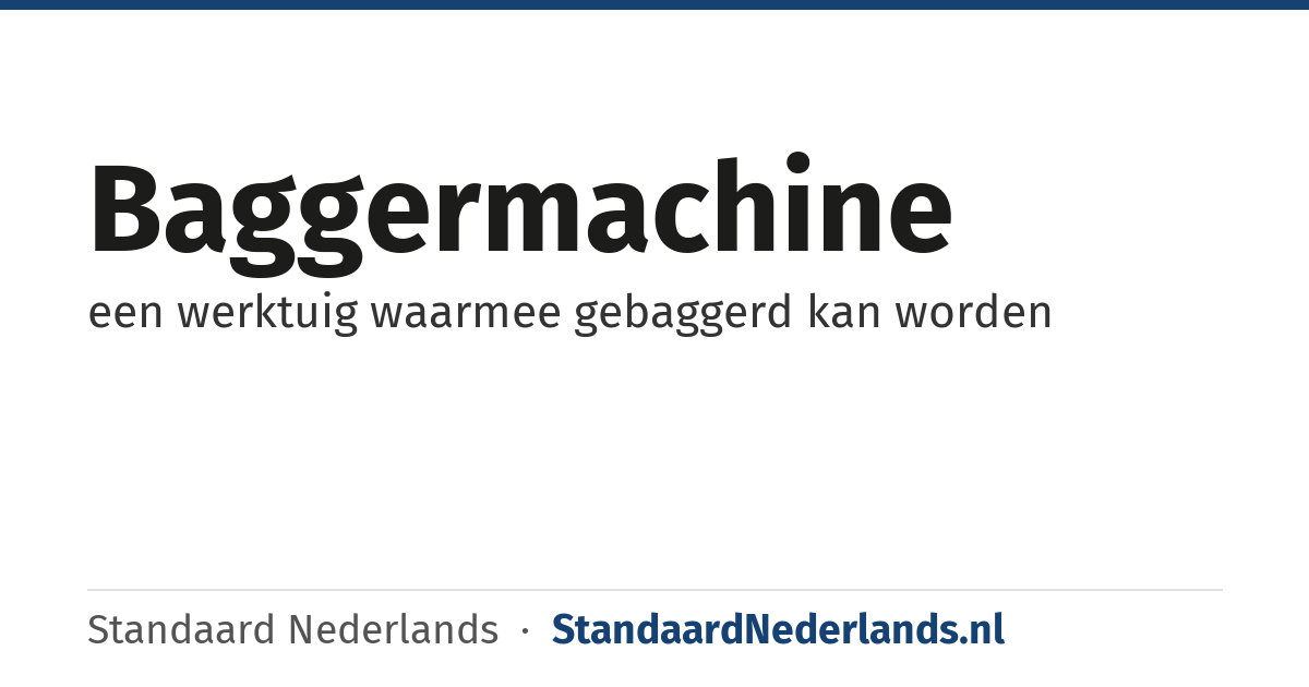 baggermachine: een werktuig waarmee gebaggerd kan worden