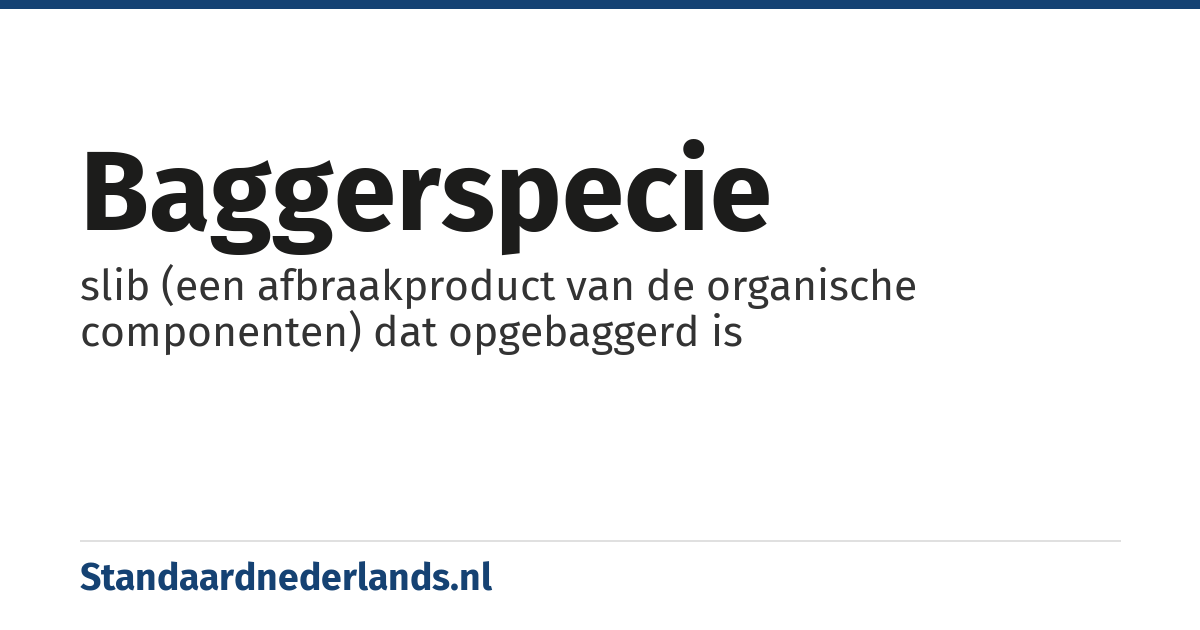 baggerspecie: slib (een afbraakproduct van de organische componenten) dat opgebaggerd is