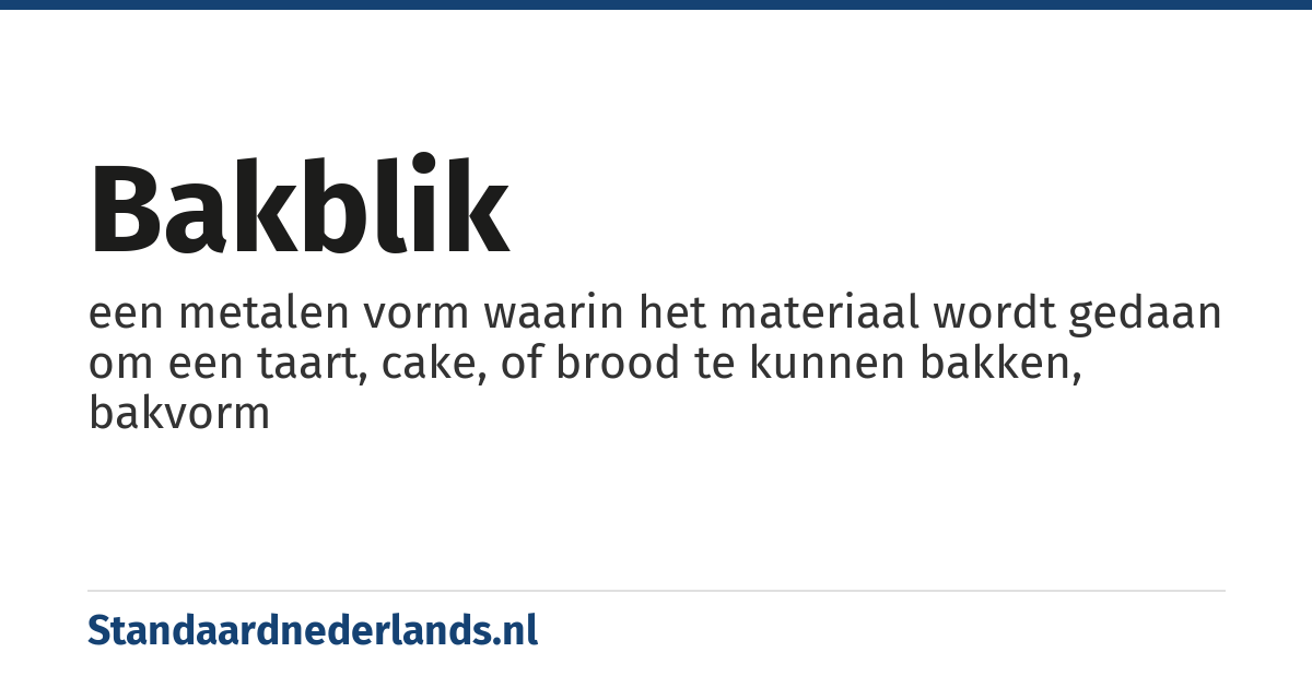 bakblik: een metalen vorm waarin het materiaal wordt gedaan om een taart, cake, of brood te kunnen bakken, bakvorm