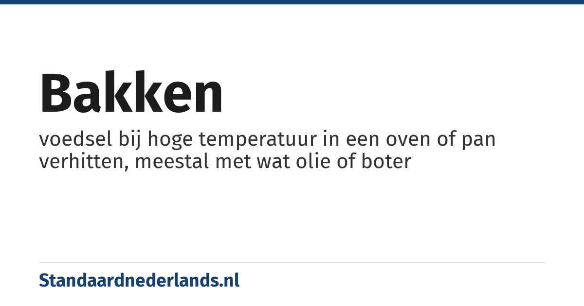 bakken: voedsel bij hoge temperatuur in een oven of pan verhitten, meestal met wat olie of boter