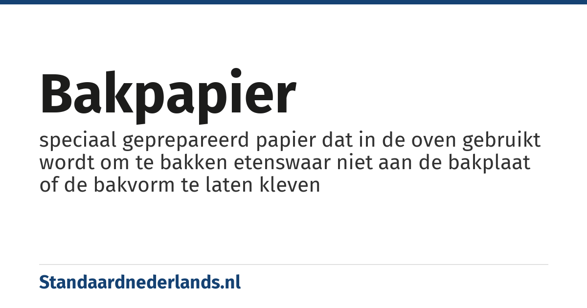 bakpapier: speciaal geprepareerd papier dat in de oven gebruikt wordt om te bakken etenswaar niet aan de bakplaat of de bakvorm te laten kleven