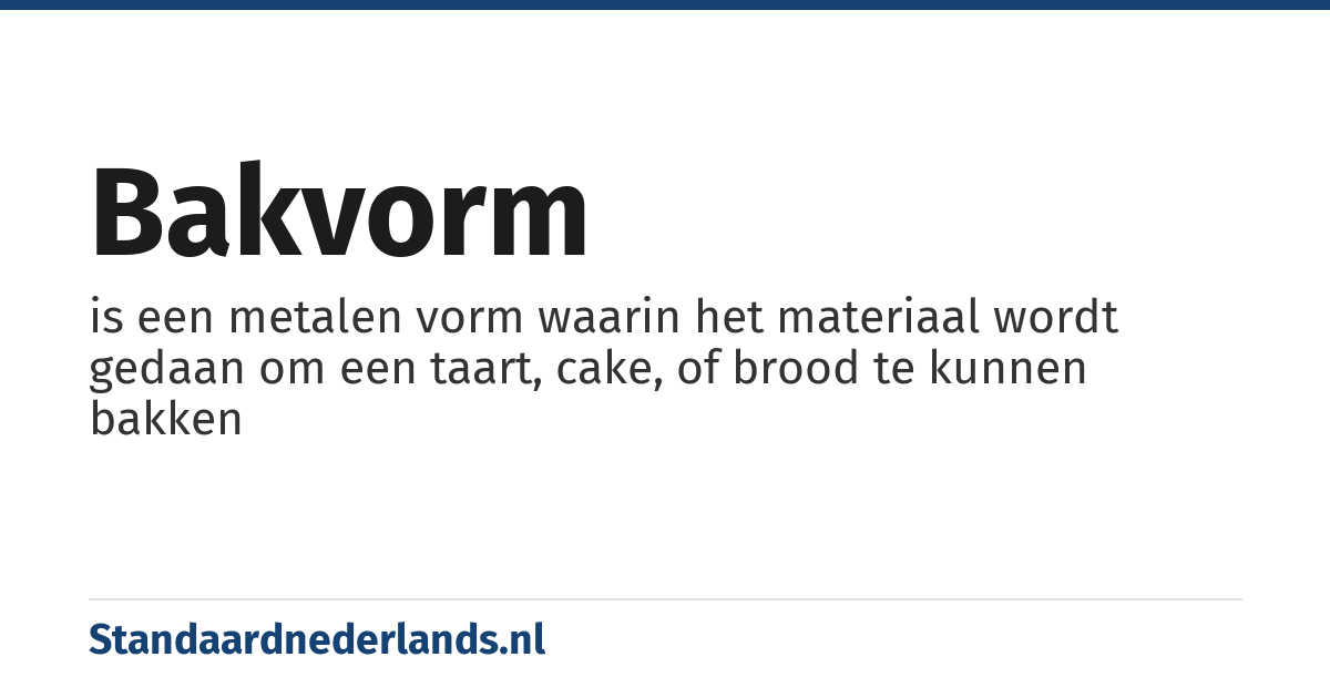 bakvorm: is een metalen vorm waarin het materiaal wordt gedaan om een taart, cake, of brood te kunnen bakken