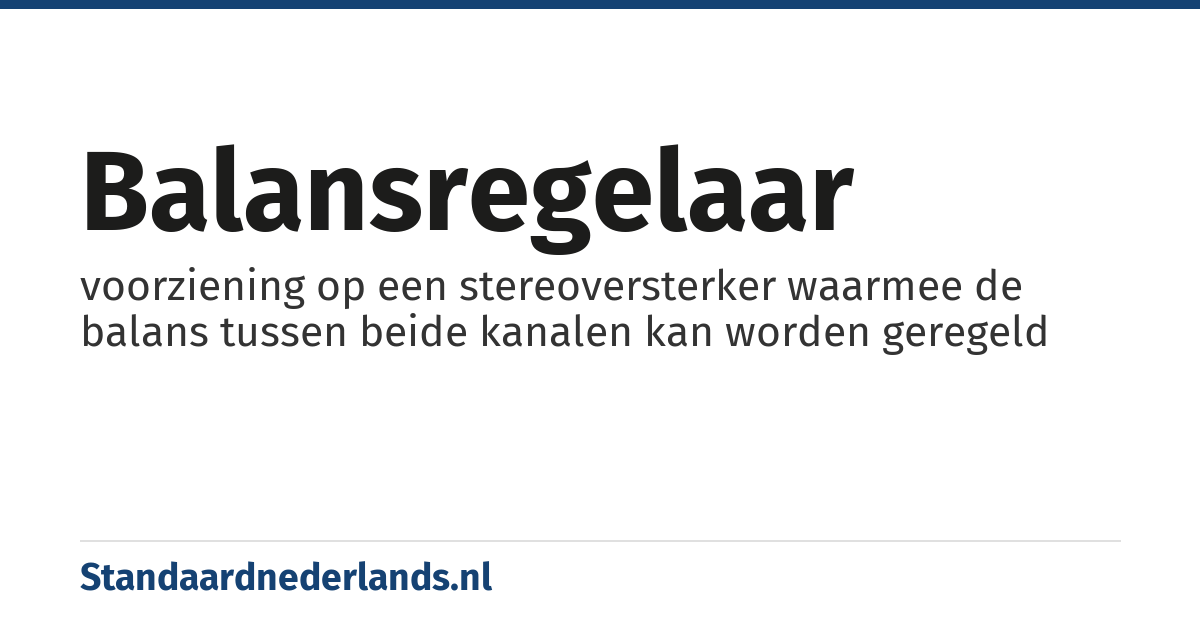 balansregelaar: voorziening op een stereoversterker waarmee de balans tussen beide kanalen kan worden geregeld