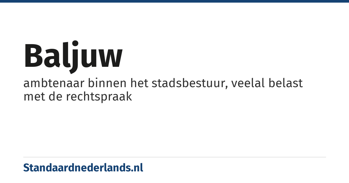 baljuw: ambtenaar binnen het stadsbestuur, veelal belast met de rechtspraak