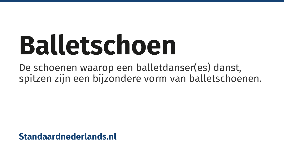 balletschoen: De schoenen waarop een balletdanser(es) danst, spitzen zijn een bijzondere vorm van balletschoenen.