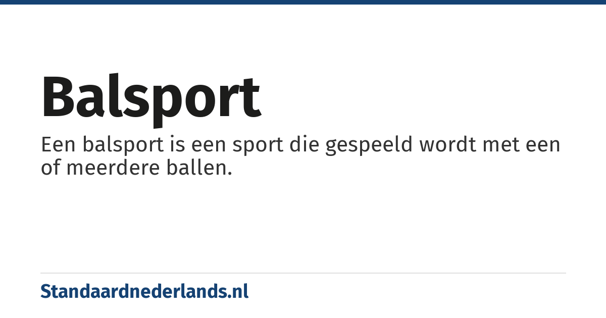 balsport: Een balsport is een sport die gespeeld wordt met een of meerdere ballen.