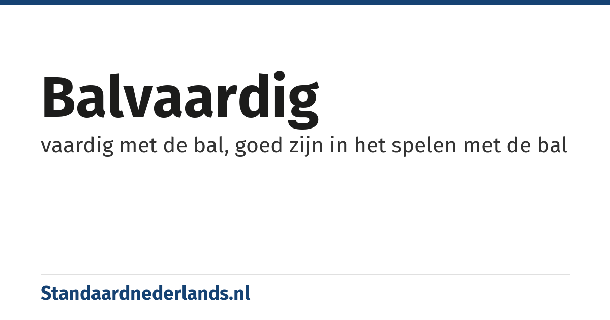 balvaardig: vaardig met de bal, goed zijn in het spelen met de bal