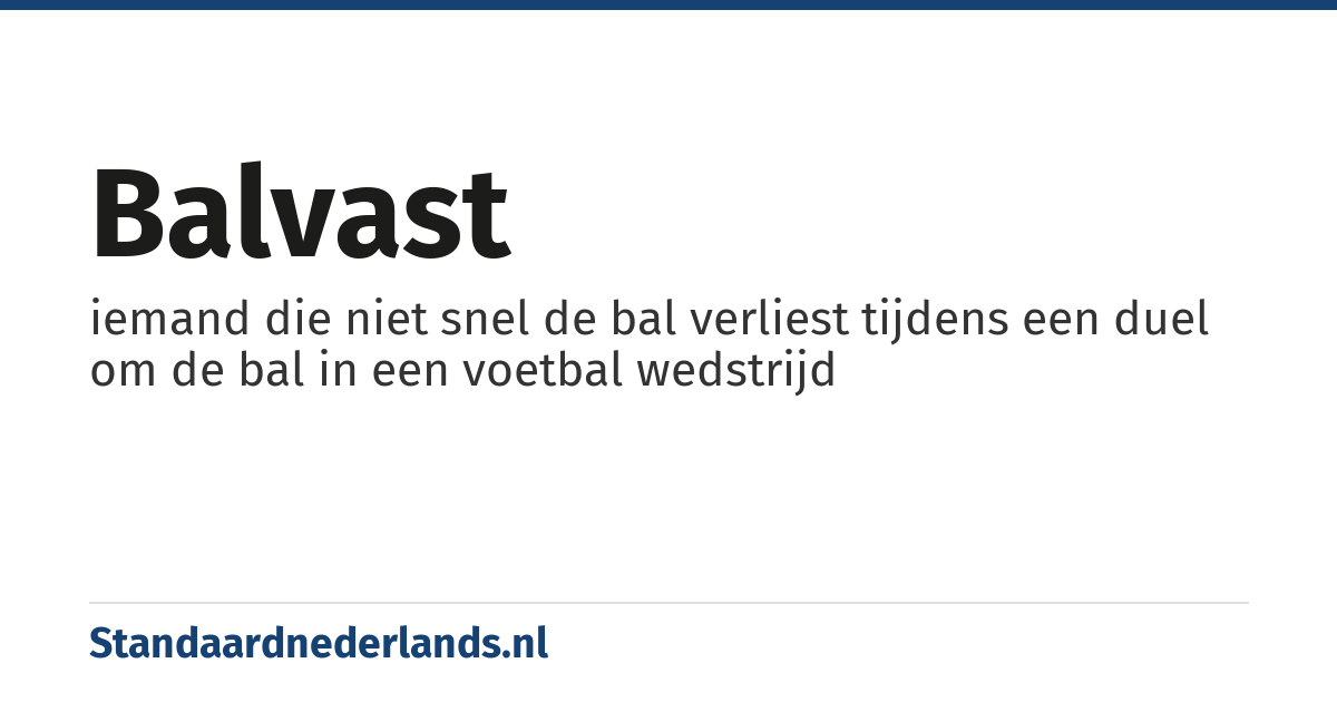 balvast: iemand die niet snel de bal verliest tijdens een duel om de bal in een voetbal wedstrijd