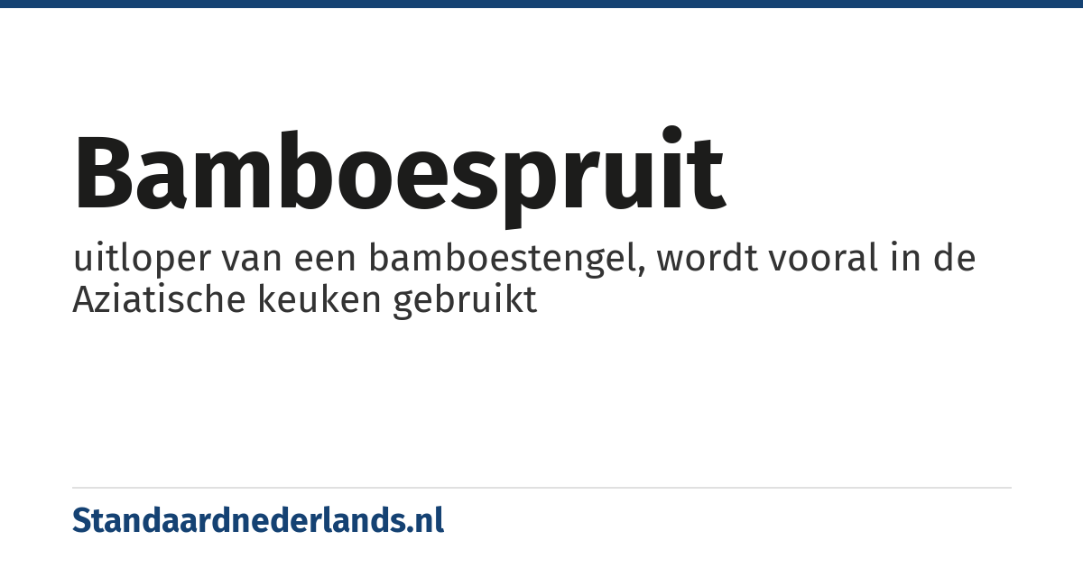 bamboespruit: uitloper van een bamboestengel, wordt vooral in de Aziatische keuken gebruikt