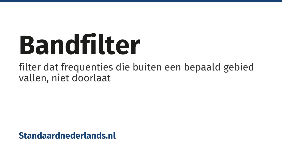 bandfilter: filter dat frequenties die buiten een bepaald gebied vallen, niet doorlaat