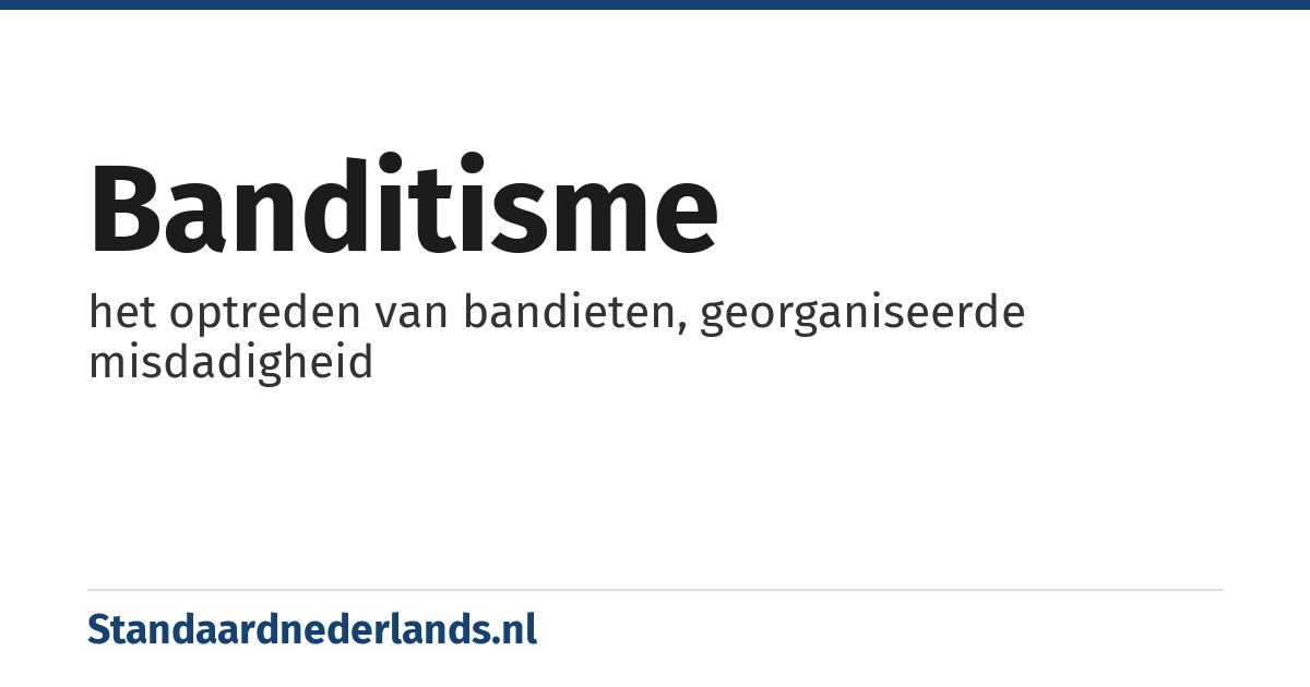 banditisme: het optreden van bandieten, georganiseerde misdadigheid
