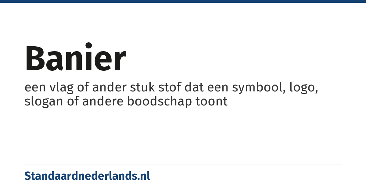 banier: een vlag of ander stuk stof dat een symbool, logo, slogan of andere boodschap toont
