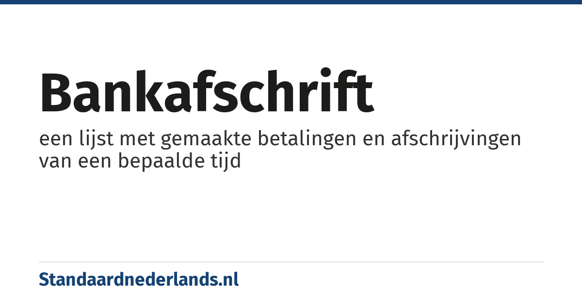 bankafschrift: een lijst met gemaakte betalingen en afschrijvingen van een bepaalde tijd