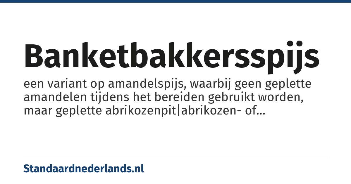 banketbakkersspijs: een variant op amandelspijs, waarbij geen geplette amandelen tijdens het bereiden gebruikt worden, maar geplette abrikozenpit|abrikozen- of perzikpitten.
