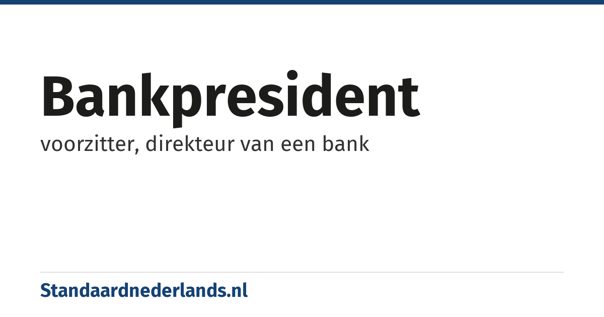 bankpresident: voorzitter, direkteur van een bank