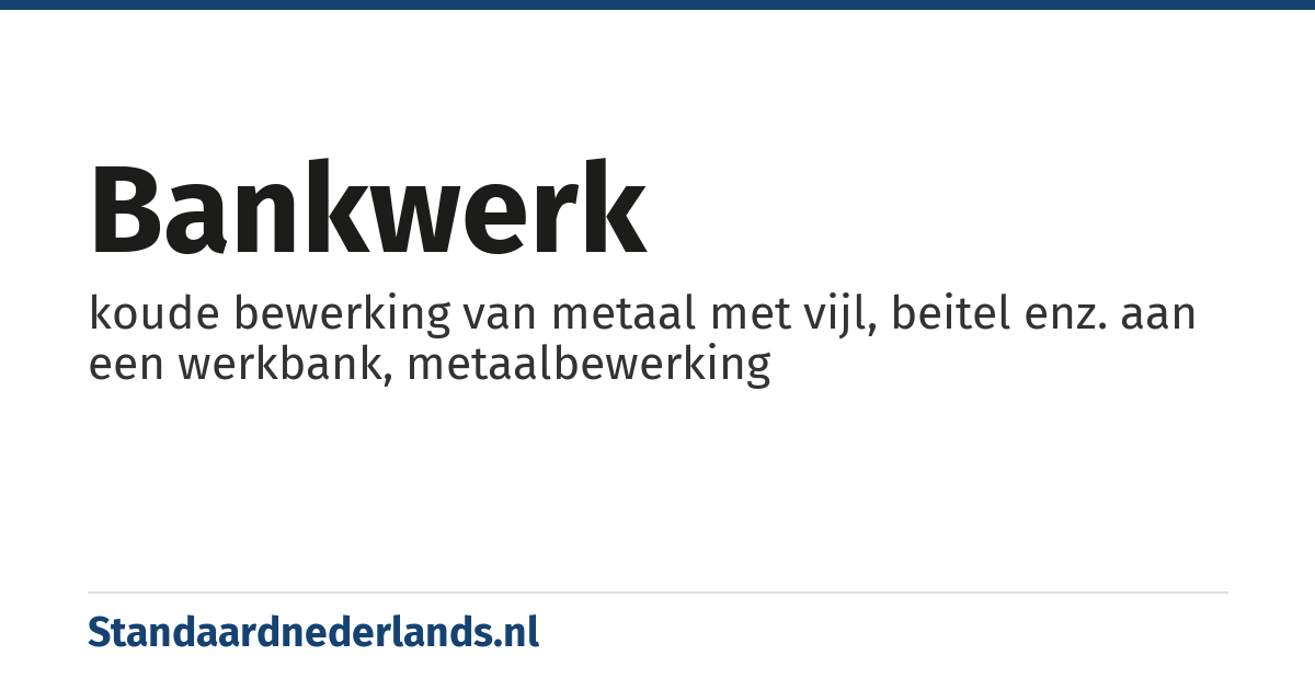 bankwerk: koude bewerking van metaal met vijl, beitel enz. aan een werkbank, metaalbewerking