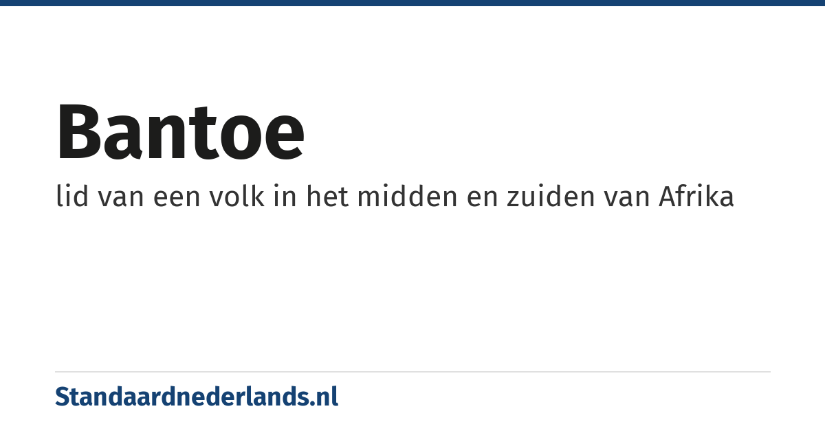 Bantoe: lid van een volk in het midden en zuiden van Afrika