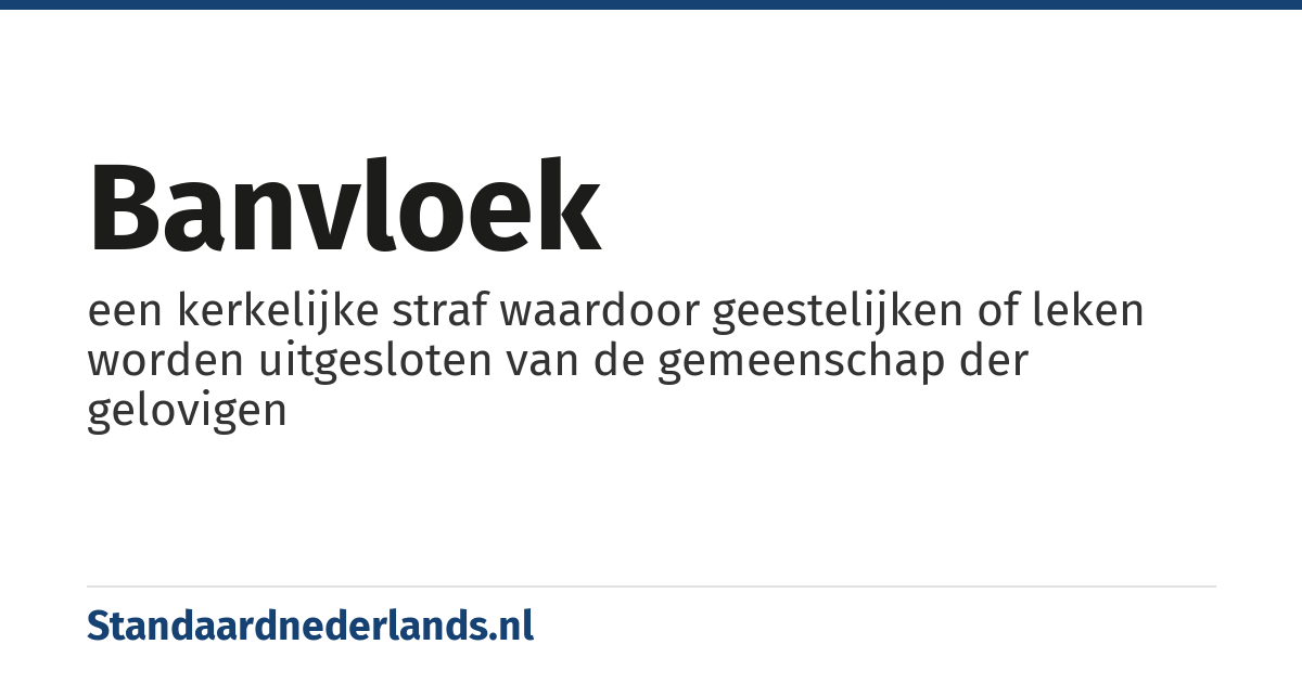 banvloek: een kerkelijke straf waardoor geestelijken of leken worden uitgesloten van de gemeenschap der gelovigen