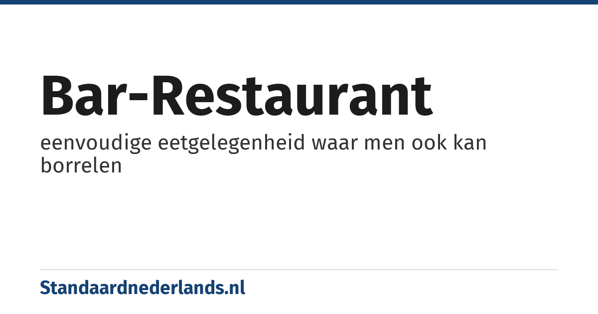 bar-restaurant: eenvoudige eetgelegenheid waar men ook kan borrelen