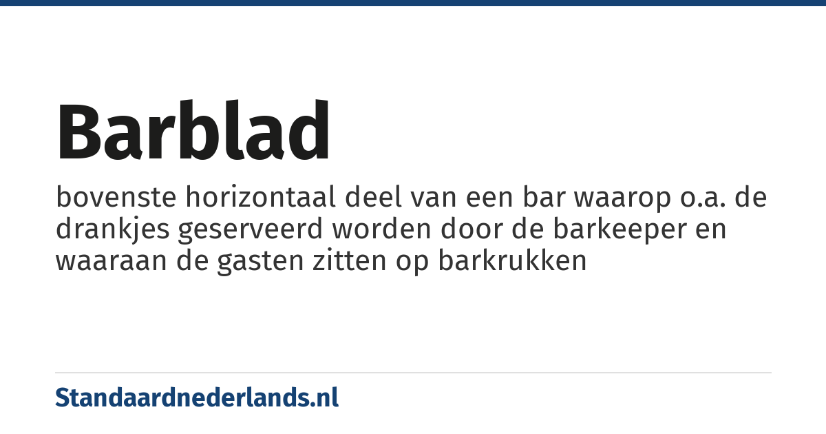 barblad: bovenste horizontaal deel van een bar waarop o.a. de drankjes geserveerd worden door de barkeeper en waaraan de gasten zitten op barkrukken