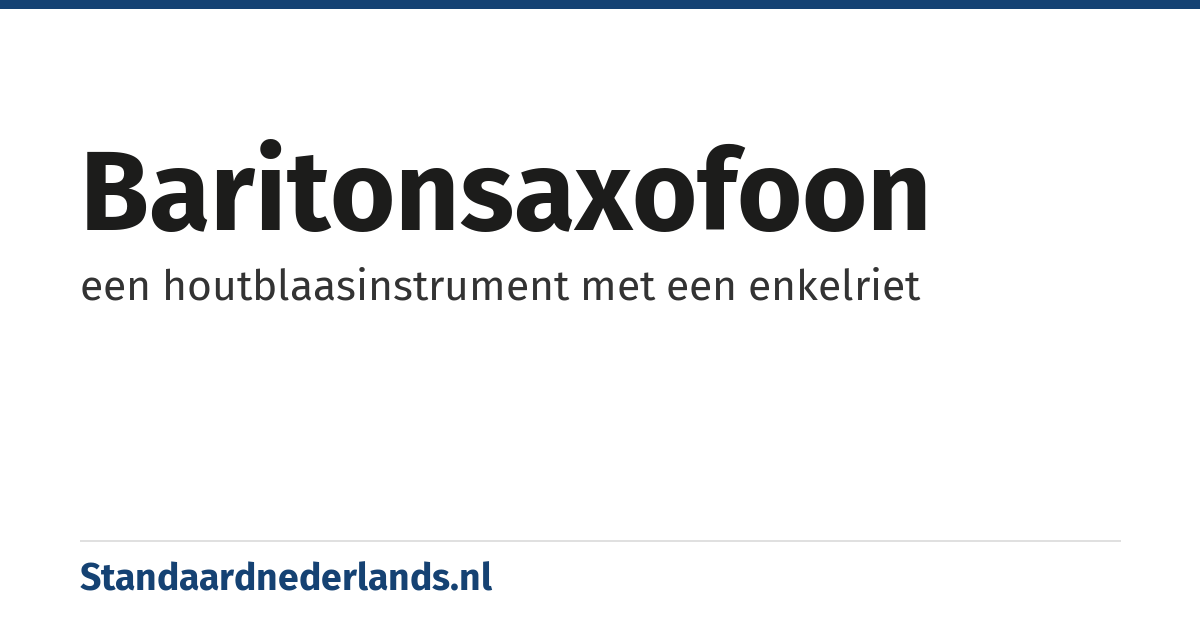 baritonsaxofoon: een houtblaasinstrument met een enkelriet