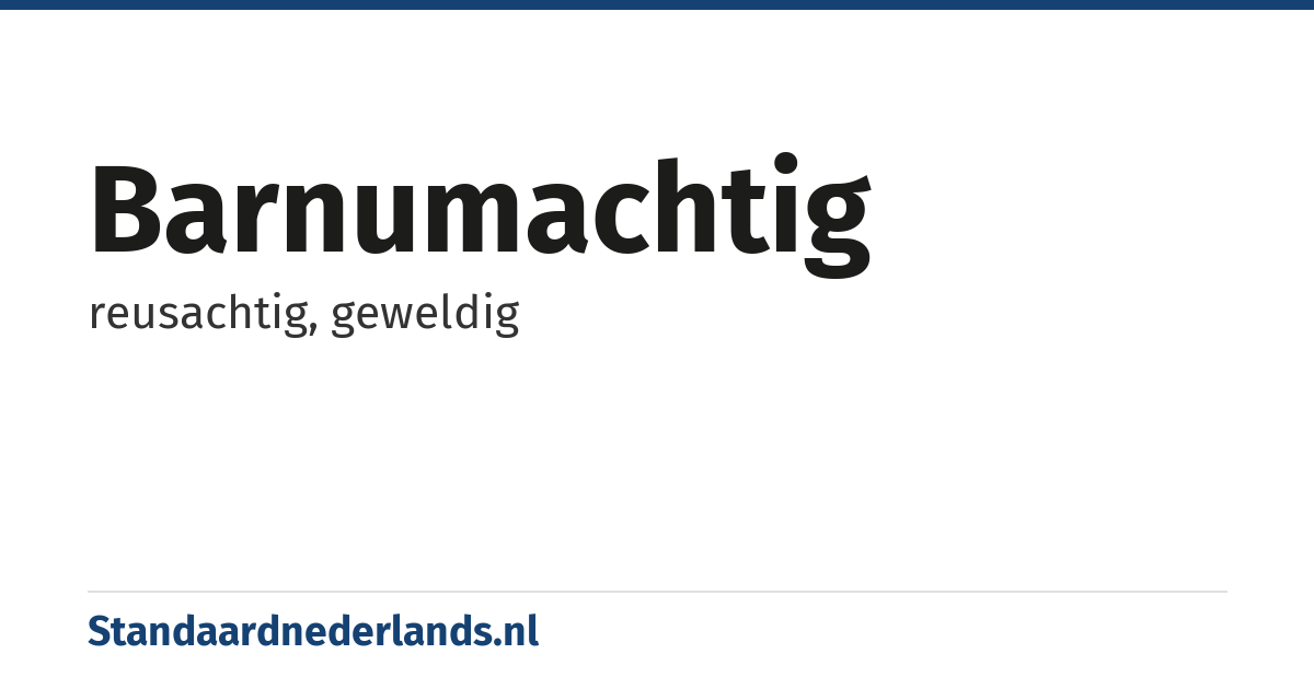 barnumachtig: reusachtig, geweldig