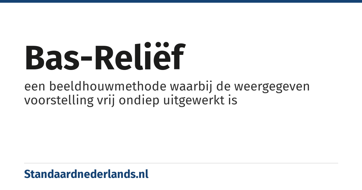 bas-reliëf: een beeldhouwmethode waarbij de weergegeven voorstelling vrij ondiep uitgewerkt is