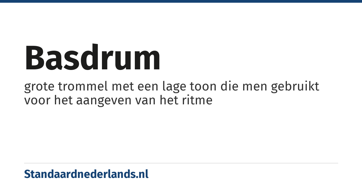 basdrum: grote trommel met een lage toon die men gebruikt voor het aangeven van het ritme