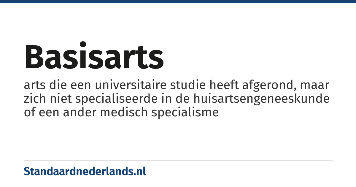 basisarts: arts die een universitaire studie heeft afgerond, maar zich niet specialiseerde in de huisartsengeneeskunde of een ander medisch specialisme