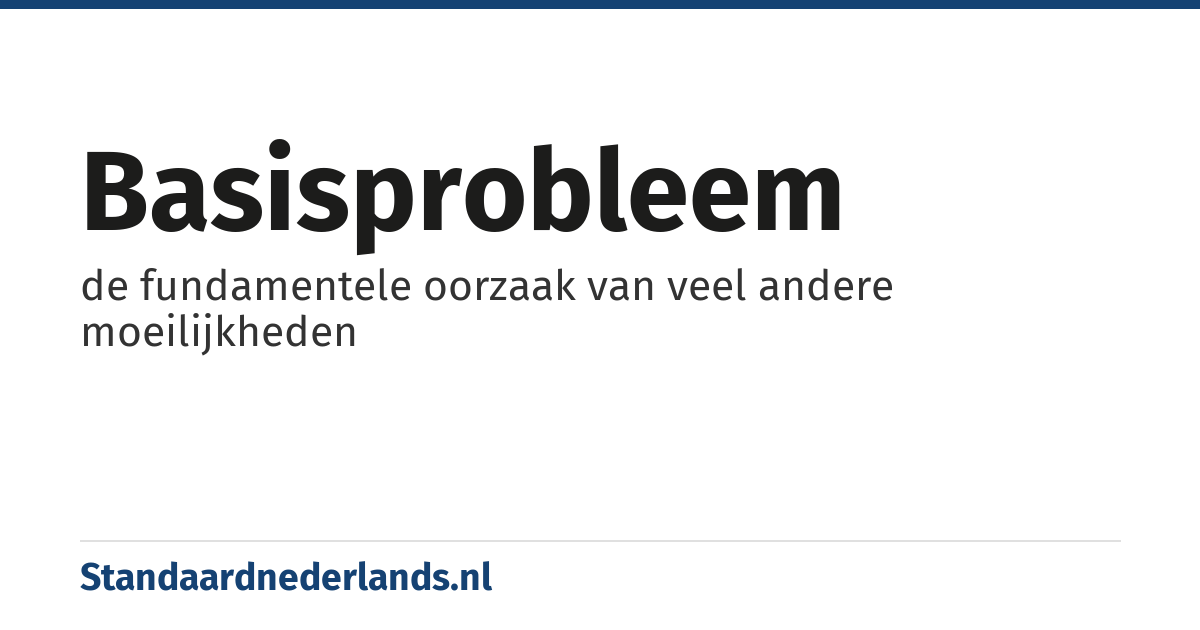 basisprobleem: de fundamentele oorzaak van veel andere moeilijkheden