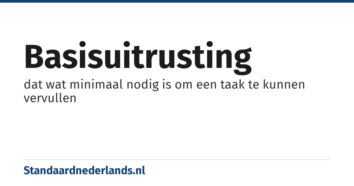 basisuitrusting: dat wat minimaal nodig is om een taak te kunnen vervullen