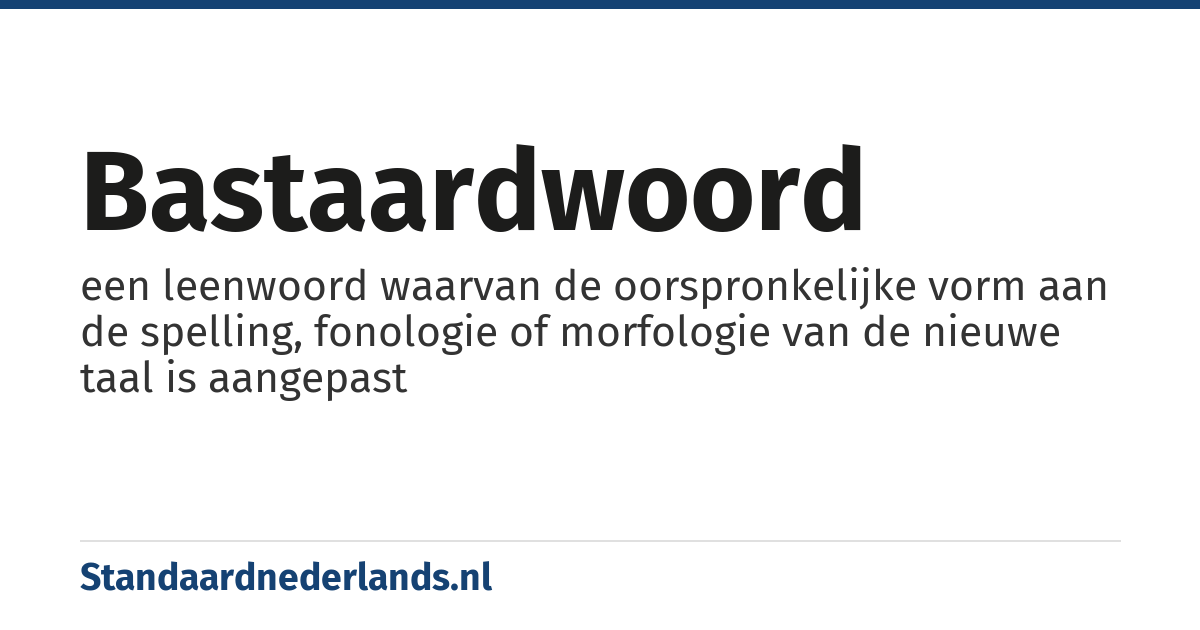 bastaardwoord: een leenwoord waarvan de oorspronkelijke vorm aan de spelling, fonologie of morfologie van de nieuwe taal is aangepast