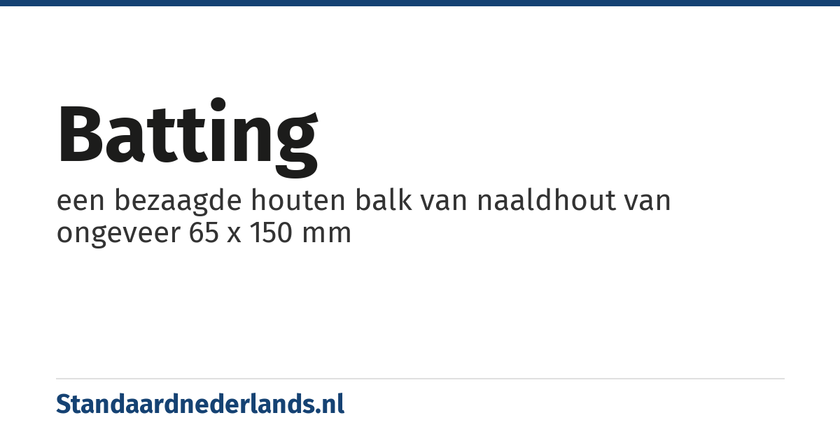 batting: een bezaagde houten balk van naaldhout van ongeveer 65 x 150 mm