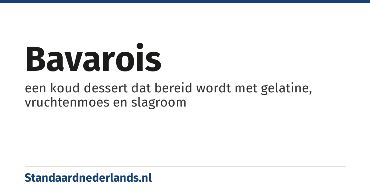 bavarois: een koud dessert dat bereid wordt met gelatine, vruchtenmoes en slagroom