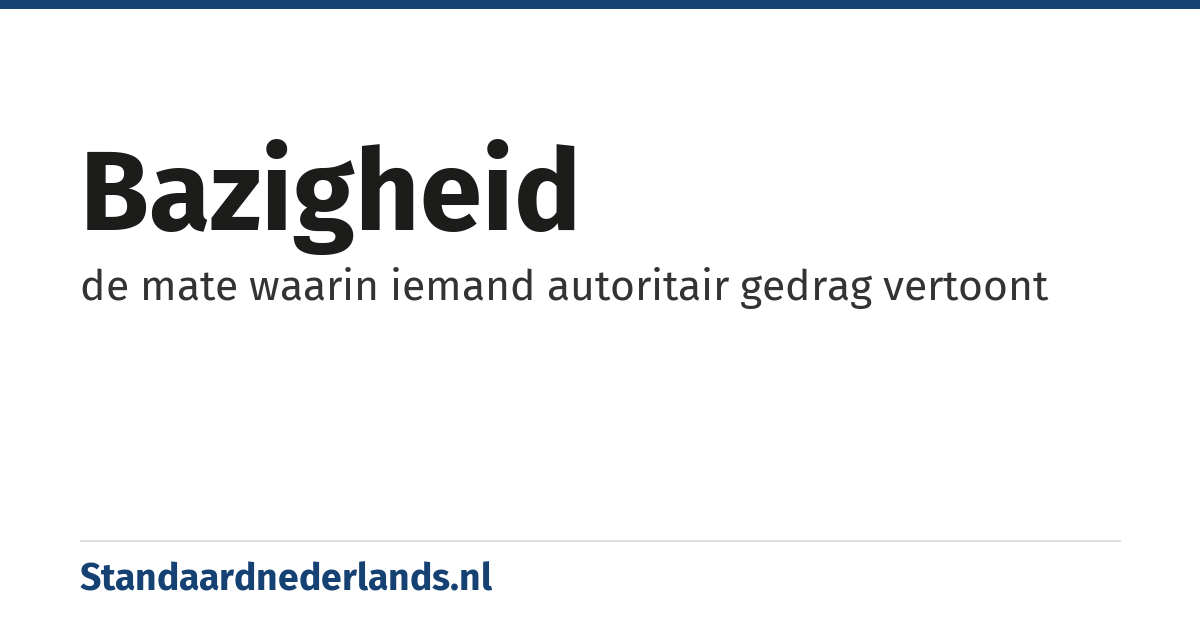 bazigheid: de mate waarin iemand autoritair gedrag vertoont