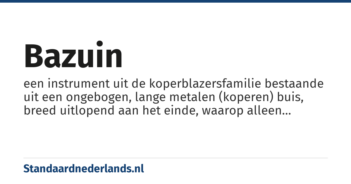 bazuin: een instrument uit de koperblazersfamilie bestaande uit een ongebogen, lange metalen (koperen) buis, breed uitlopend aan het einde, waarop alleen boventonen voortgebracht kunnen worden.