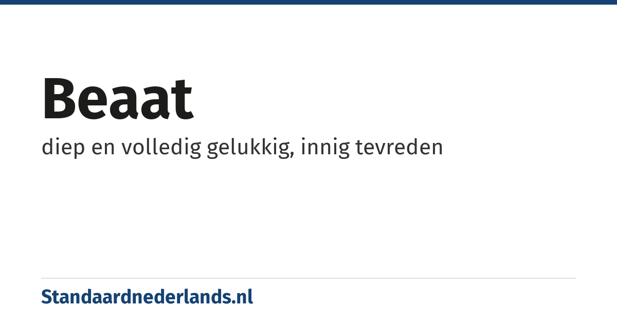 beaat: diep en volledig gelukkig, innig tevreden