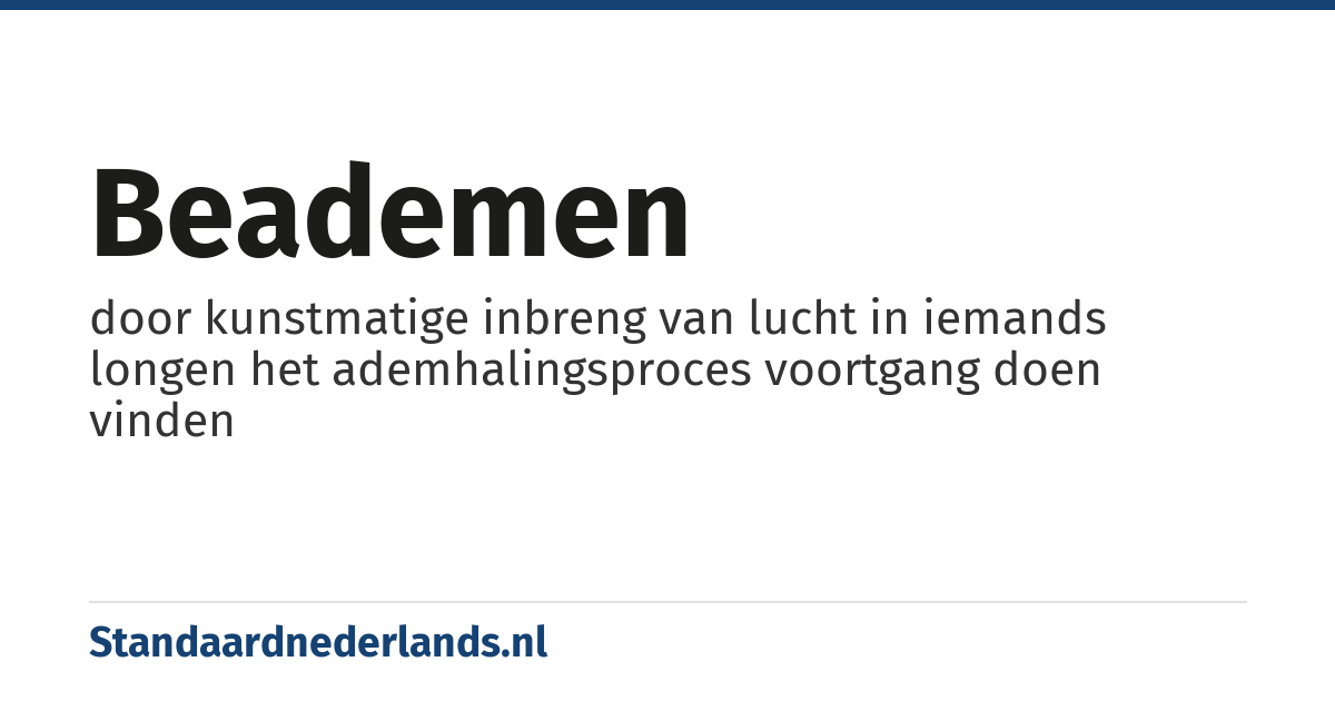 beademen: door kunstmatige inbreng van lucht in iemands longen het ademhalingsproces voortgang doen vinden