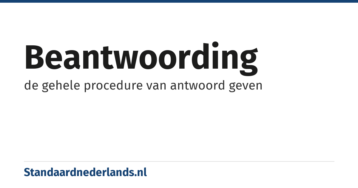 beantwoording: de gehele procedure van antwoord geven