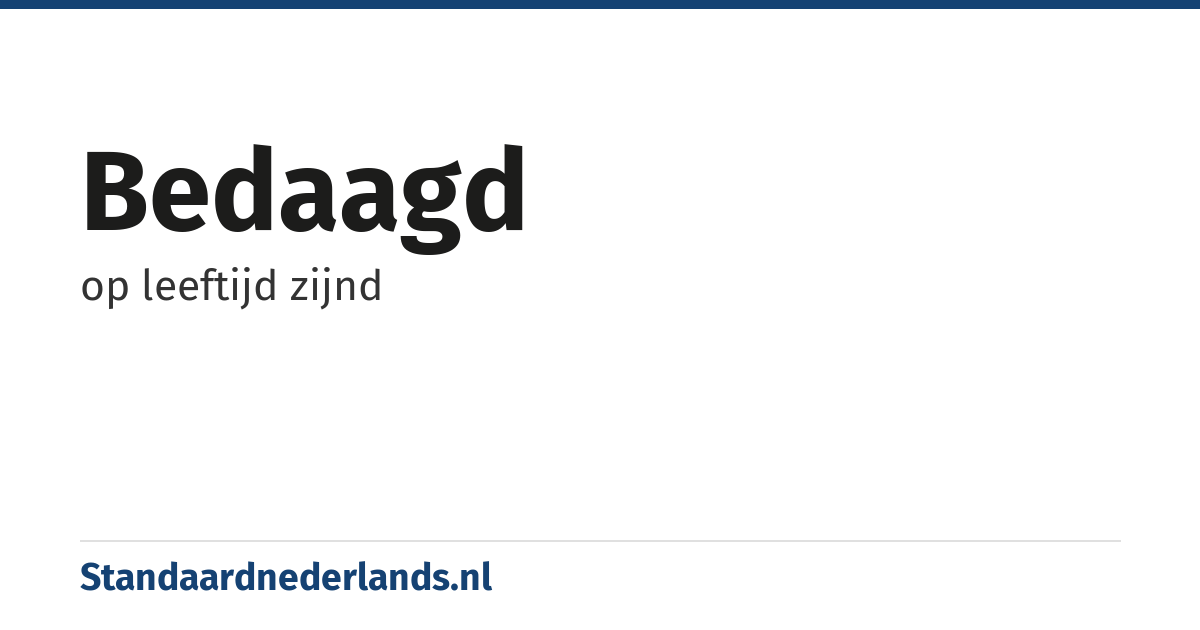 bedaagd: op leeftijd zijnd