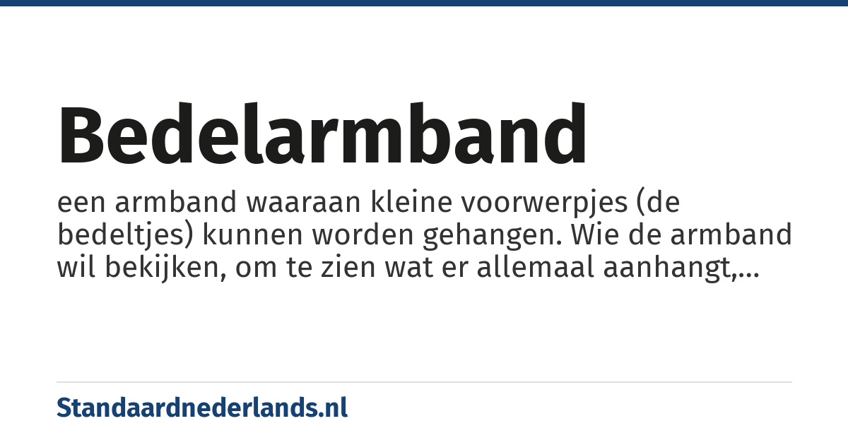 bedelarmband: een armband waaraan kleine voorwerpjes (de bedeltjes) kunnen worden gehangen. Wie de armband wil bekijken, om te zien wat er allemaal aanhangt, moet dat kijken 'betalen' door er een nieuw bedeltje aan te hangen (of door de belofte te doen er eentje te kopen)