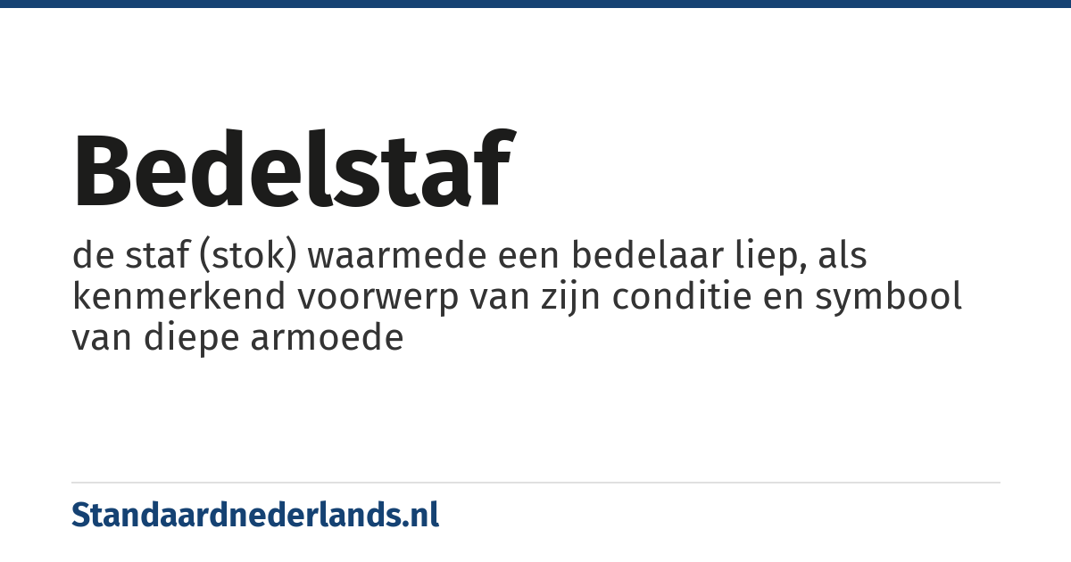 bedelstaf: de staf (stok) waarmede een bedelaar liep, als kenmerkend voorwerp van zijn conditie en symbool van diepe armoede