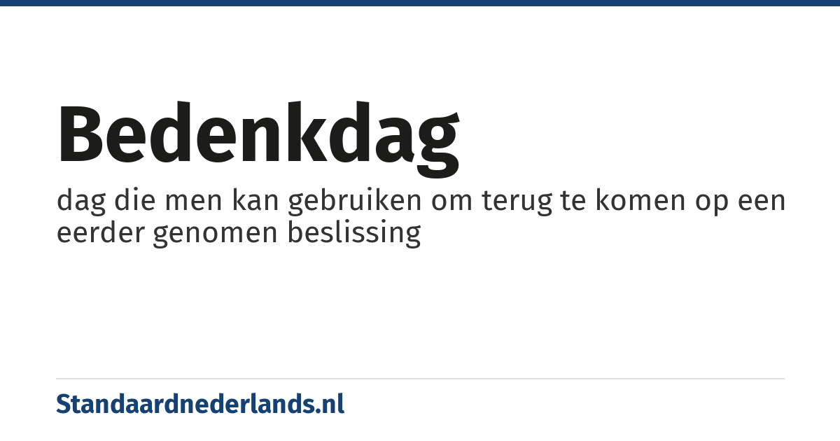 bedenkdag: dag die men kan gebruiken om terug te komen op een eerder genomen beslissing