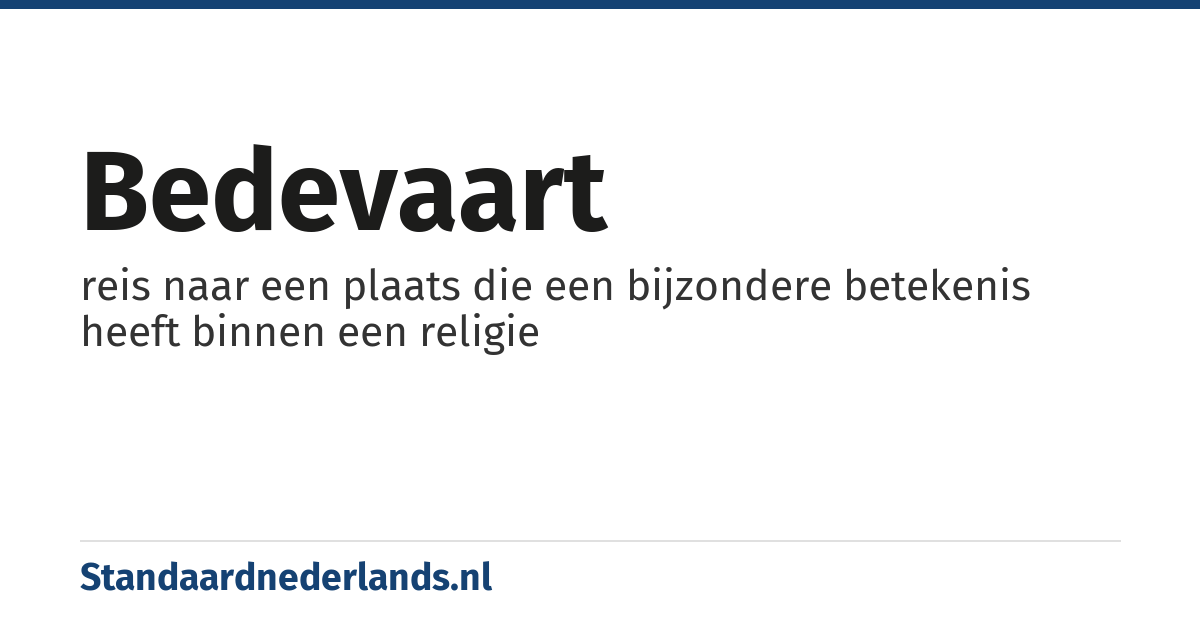 bedevaart: reis naar een plaats die een bijzondere betekenis heeft binnen een religie