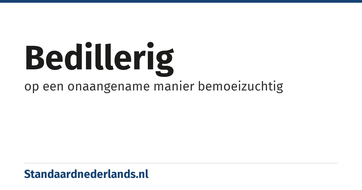 bedillerig: op een onaangename manier bemoeizuchtig